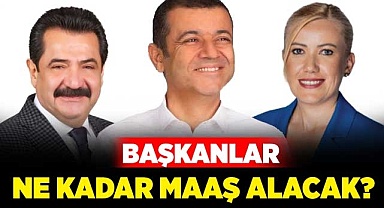 Başkanlar ne kadar maaş alacak?