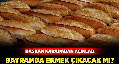 Bayramda ekmek çıkacak mı?