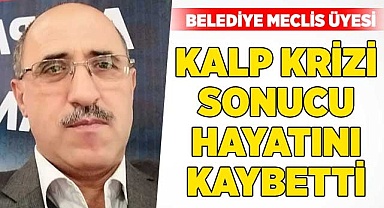 Belediye meclis üyesi kalp krizi sonucu öldü