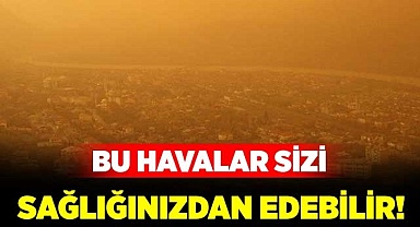 Bu havalar sağlığınızdan edebilir!