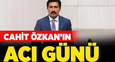 Cahit Özkan’ın acı günü