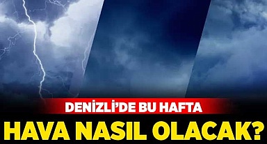 Denizli’de bu hafta hava nasıl olacak?