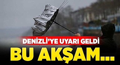 Denizli’ye uyarı geldi!