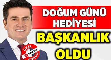 Doğum günü hediyesi başkanlık oldu