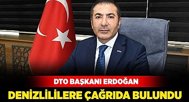 DTO Başkanı Erdoğan’da Denizlililere çağrıda bulundu