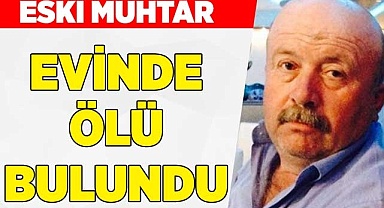Eski muhtar evinde ölü bulundu