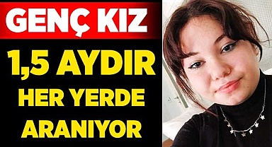 Genç kız 1,5 aydır her yerde aranıyor