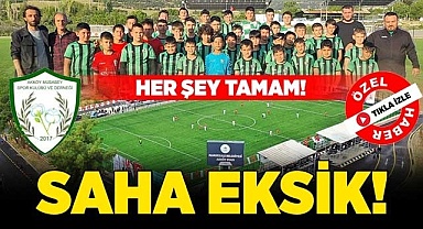 Her şey tamam, saha eksik!