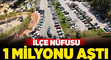 İlçenin nüfusu 1 milyonu aştı