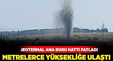 Jeotermal ana boru hattı patladı