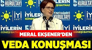 Meral Akşener’den veda konuşması