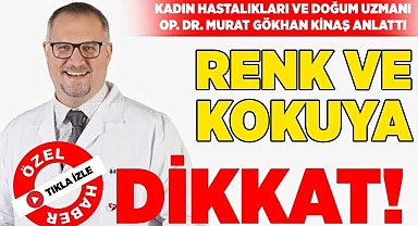 Renk ve kokuya dikkat!