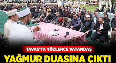 Tavas'ta yüzlerce vatandaş yağmur duasına çıktı