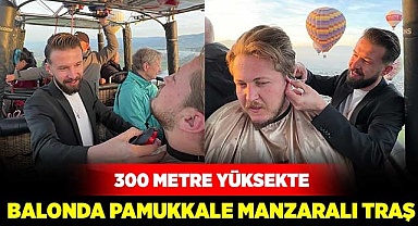 300 metre yüksekte Pamukkale manzaralı traş
