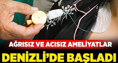 Ağrısız ve acısız ameliyatlar Denizli'de başladı