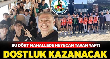 Bu dört mahallede heyecan tavan yaptı