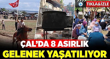 Çal'da 8 asırlık gelenek yaşatılıyor