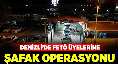 Denizli’de FETÖ üyelerine şafak operasyonu!