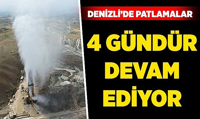 Denizli'de patlamalar 4 gündür devam ediyor