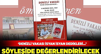 ‘Denizli Vakası İsyan İsyan Dedikleri…’ söyleşide değerlendirilecek