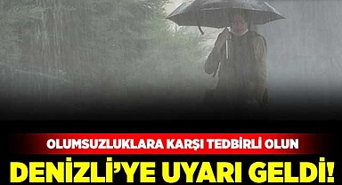 Denizli’ye uyarı geldi!