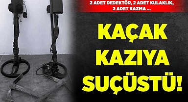 Kaçak kazıya suçüstü!