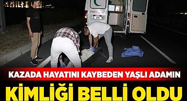 Kazada hayatını kaybeden yaşlı adamın kimliği belli oldu
