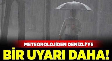 Meteorolojiden Denizli’ye bir uyarı daha!