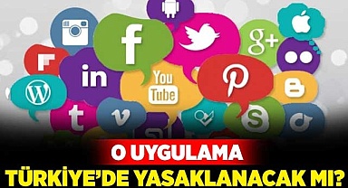O uygulama Türkiye’de kapatılacak mı?
