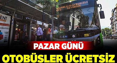 Pazar günü otobüsler ücretsiz!
