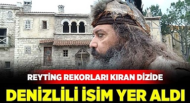 Reyting rekorları kıran dizide Denizlili isim yer aldı