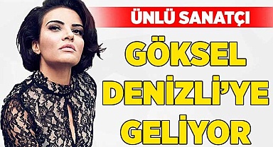 Ünlü sanatçı Göksel Denizli’ye geliyor