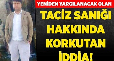 Yeniden yargılanacak olan sanık hakkında korkutan iddia!