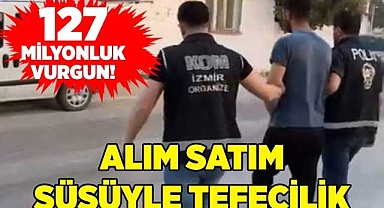 Alım satım süsüyle tefecilik: 127 milyonluk vurgun!