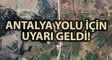 Antalya yolu için önemli uyarı!