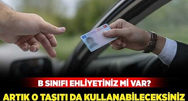 B ehliyetine sahip olanlar taşıtı da kullanabileceksiniz