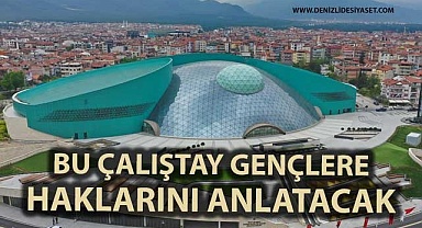 Bu çalıştay gençlere haklarını anlatacak
