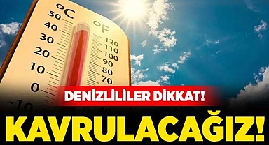 Denizli kavrulacak!