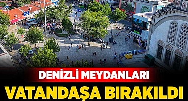 Denizli meydanları vatandaşa bırakıldı