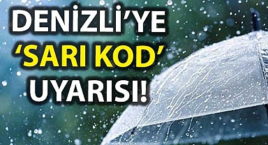 Denizli’ye ‘sarı kod’ uyarısı!