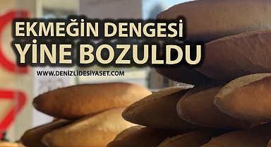 Ekmeğin dengesi yine bozuldu
