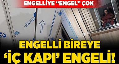 Engelli bireye ‘iç kapı’ engeli!