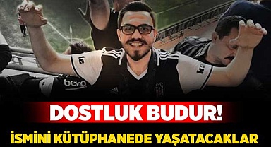 İsmini kütüphanede yaşatacaklar
