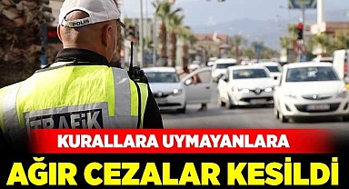 Kurallara uymayanlara ağır cezalar kesildi