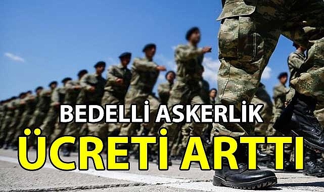 Bedelli askerlik ücreti arttı