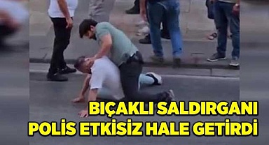 Bıçaklı saldırganı polis etkisiz hale getirdi
