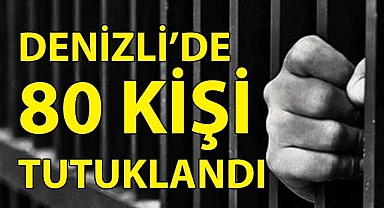 Denizli'de 80 kişi tutuklandı