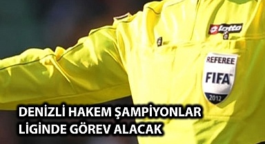 Denizli hakem Şampiyonlar Liginde görev alacak