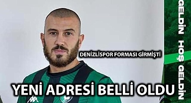 Denizlispor forması girmişti yeni adresi belli oldu