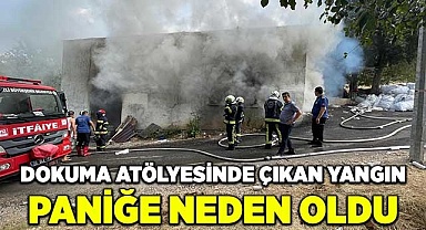Dokuma atölyesinde çıkan yangın paniğe neden oldu